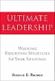 Ultimate Leadership: Winning Execution Strategies for Your Situation by Russell E. Palmer